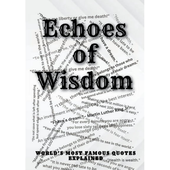 Echoes of Wisdom: World's Most Famous Quotes Explained, (Paperback)