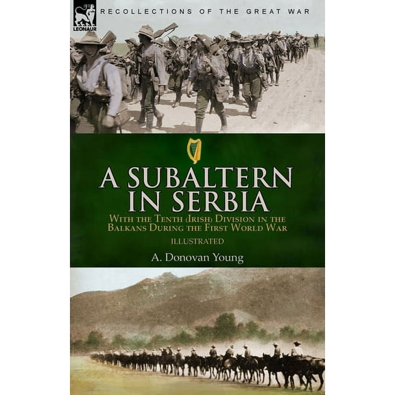 A Subaltern in Serbia: With the Tenth (Irish) Division in the Balkans During the First World War, (Paperback)