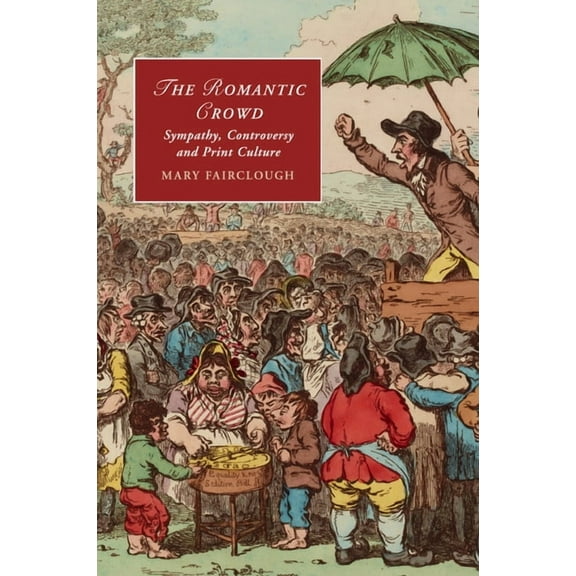 Cambridge Studies in Romanticism The Romantic Crowd, Book 97, (Paperback)