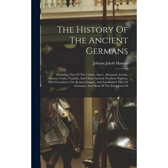 The History Of The Ancient Germans (Hardcover)