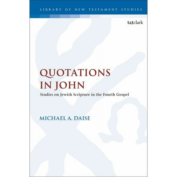 Library of New Testament Studies Quotations in John: Studies on Jewish Scripture in the Fourth Gospel, (Paperback)