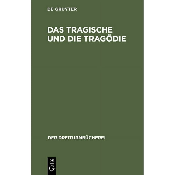 DreiturmbÃ¼cherei Das Tragische Und Die TragÃ¶die: GrundsÃ¤tzliche ÃuÃerungen Deutscher Denker Und Dichter, Book 28, (Hardcover)