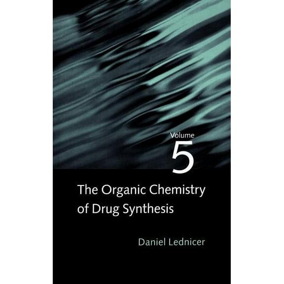 Organic Chemistry Drug Synthesis The Organic Chemistry of Drug Synthesis, Volume 5, Book 5, (Hardcover)