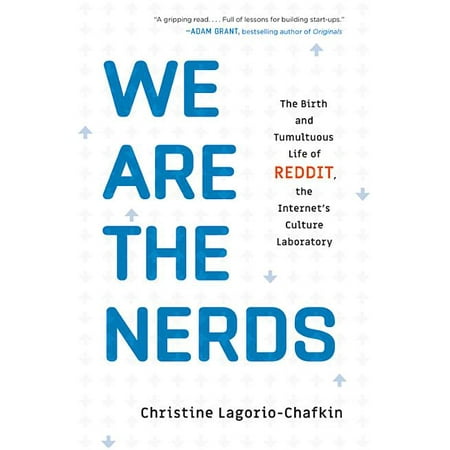 We Are the Nerds: The Birth and Tumultuous Life of Reddit, the Internet's Culture Laboratory (Hardcover)