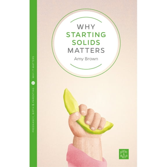 Pinter & Martin Why It Matters Why Starting Solids Matters, Book 8, (Paperback)