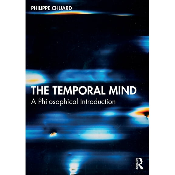 The Temporal Mind: A Philosophical Introduction, (Paperback)