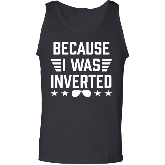 Because I Was Inverted Adult Tank Top