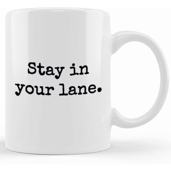 Stay In Your Lane Coffee Mug, Funny Coffee Mugs, Mug For Coworker, Mug For Her, Mug For Him, Funny Christmas Mug, Ceramic Novelty Coffee Mugs 11oz, 11oz Mug, Tea Cup, Gift Present Mug For Birthday, C