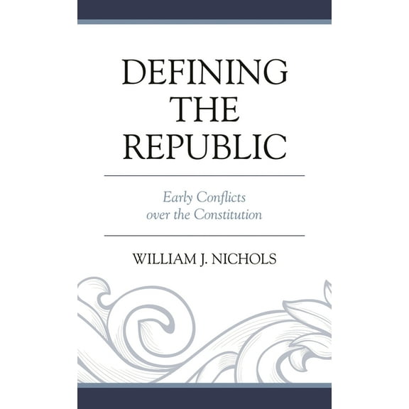 Defining the Republic: Early Conflicts Over the Constitution, (Hardcover)