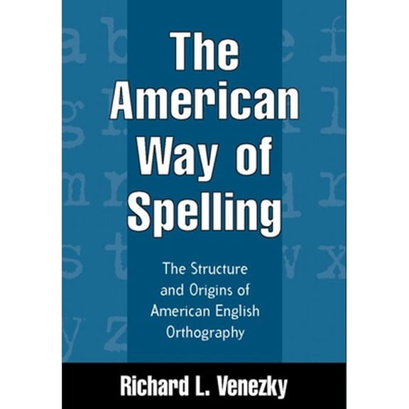 Pre-Owned The American Way of Spelling: The Structure and Origins of American English Orthography (Hardcover) 1572304693 9781572304697