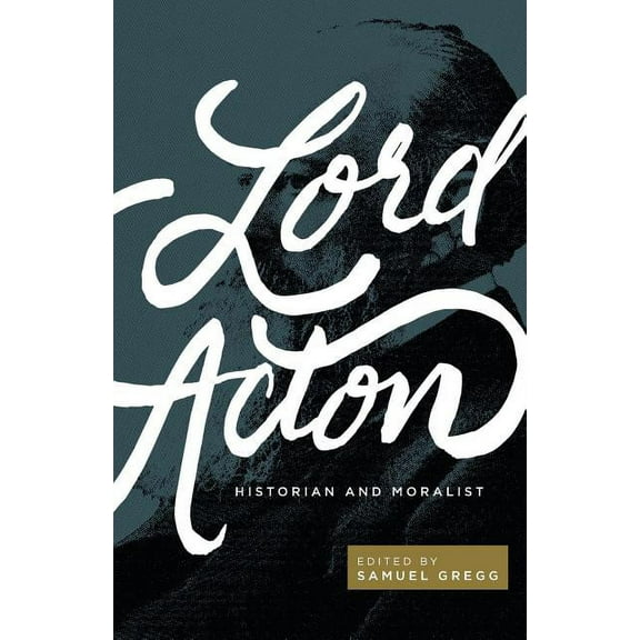 Lord Acton: Historian and Moralist, (Paperback)