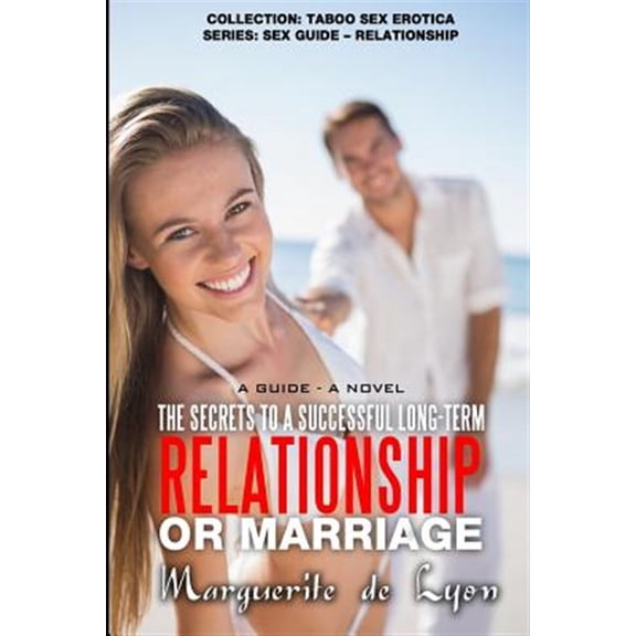 Pre-Owned Secrets to a Successful Long-term Relationship or Marriage : A Guide