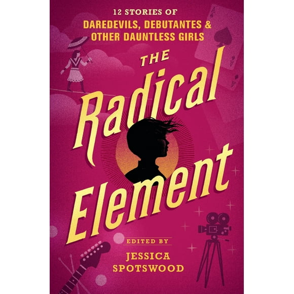 Pre-Owned The Radical Element: 12 Stories of Daredevils, Debutantes & Other Dauntless Girls (Hardcover) 0763694258 9780763694258