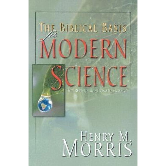 Pre-Owned The Biblical Basis for Modern Science: The Revised and Updated Classic! (Revised, Expanded) (Paperback) 0890513694 9780890513699