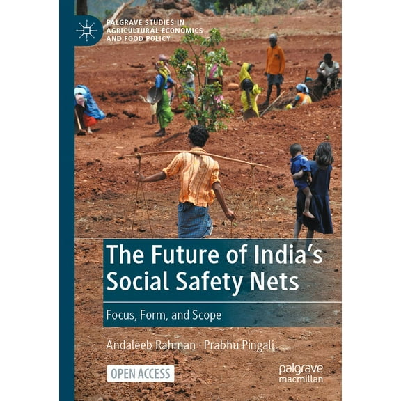 Palgrave Studies in Agricultural Economi The Future of India's Social Safety Nets: Focus, Form, and Scope, (Paperback)