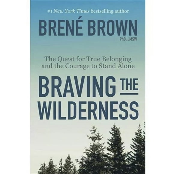Braving The Wilderness, la Quête de la Vraie Appartenance et le Courage de Rester Seul, Brene Brown, 1 New York Times Best-Seller