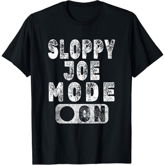Sloppy Joe Mode On - Ground Beef Sandwich Lover T-Shirt mens t shirt，black，women，funny，misfits，men，journey