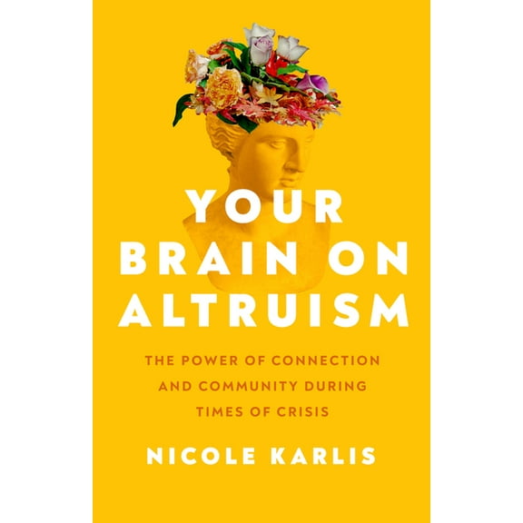Your Brain on Altruism: The Power of Connection and Community During Times of Crisis, (Paperback)