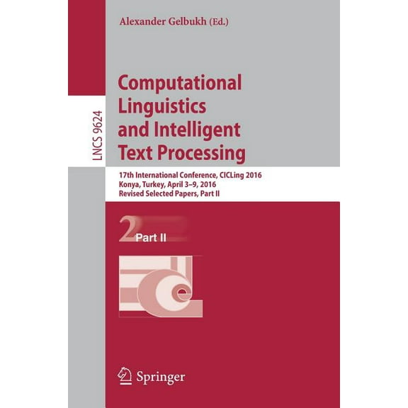 Computational Linguistics and Intelligent Text Processing: 17th International Conference, Cicling 2016, Konya, Turkey, A, (Paperback)