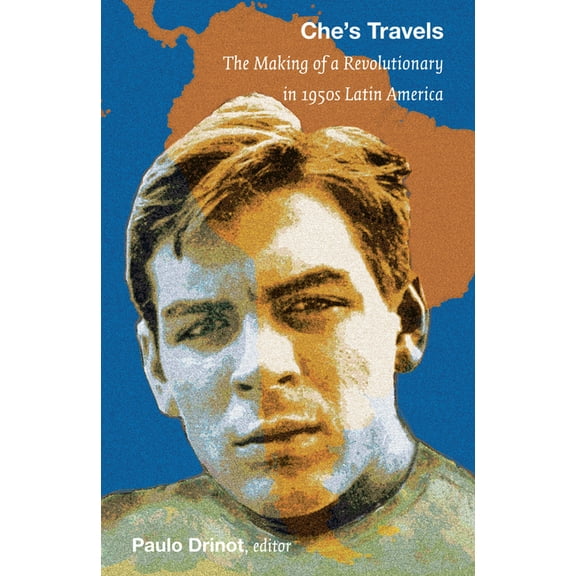 Che's Travels: The Making of a Revolutionary in 1950s Latin America, (Paperback)