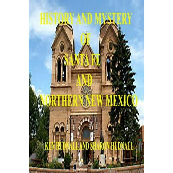 History and Mysteryof Santa Fe and Northern New Mexico, (Paperback)