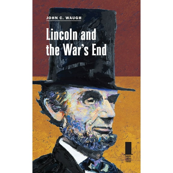 Concise Lincoln Library Lincoln and the War's End, (Paperback)