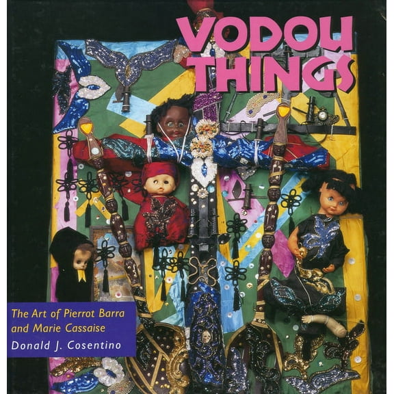 Folk Art and Artists: Vodou Things: The Art of Pierrot Barra and Marie Cassaise (Hardcover)