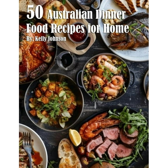 50 Australian Dinner Food Recipes for Home, (Paperback)