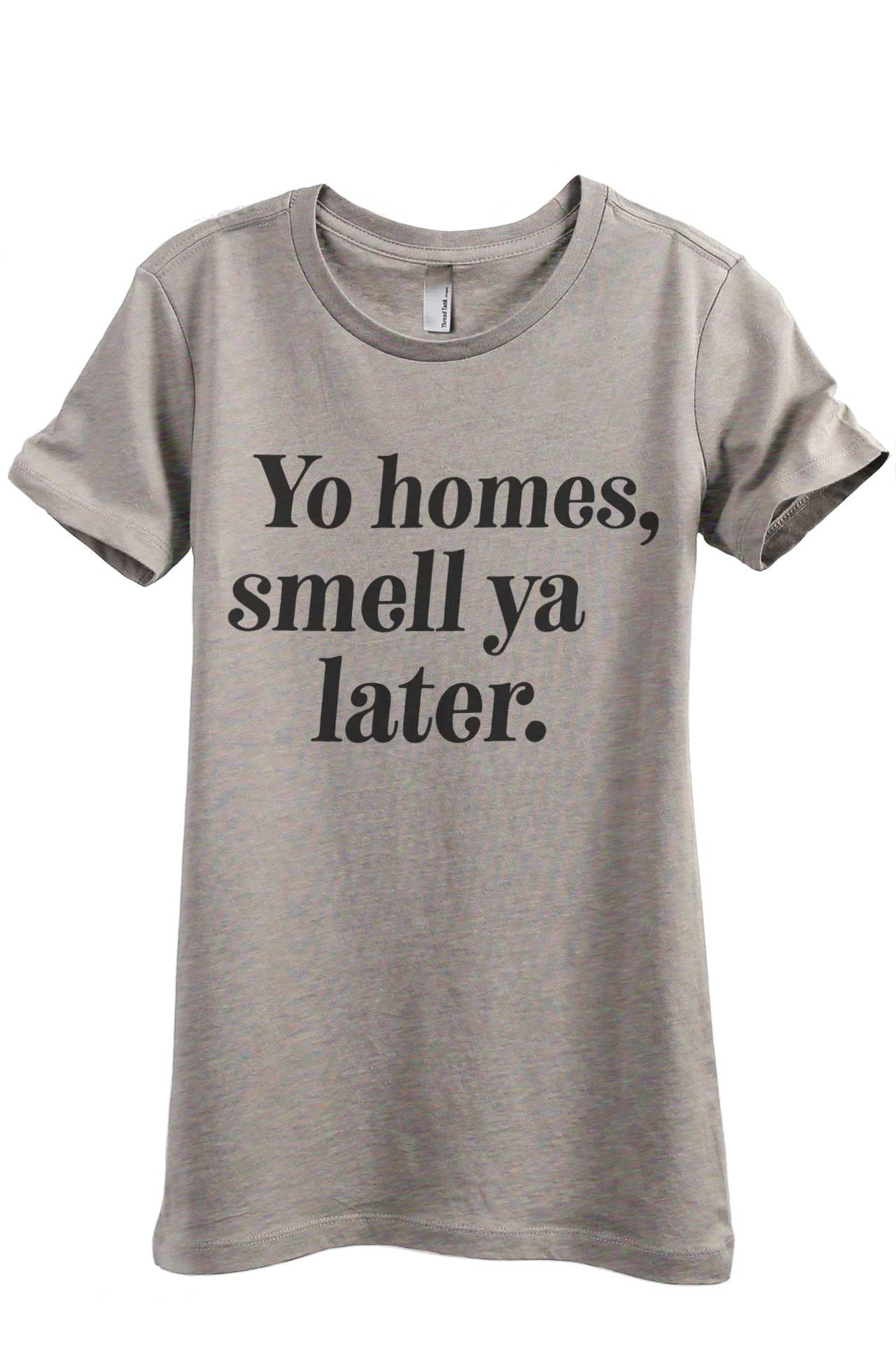 Thread Tank Yo Homes Smell Ya Later Women S Fashion Relaxed Crewneck T Shirt Tee Heather Tan Medium Walmart Com