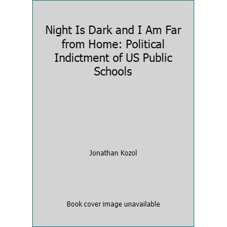 Night Is Dark and I Am Far from Home: Political Indictment of US Public Schools [Paperback - Used]