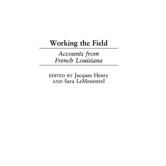 Working the Field: Accounts from French Louisiana, (Hardcover)