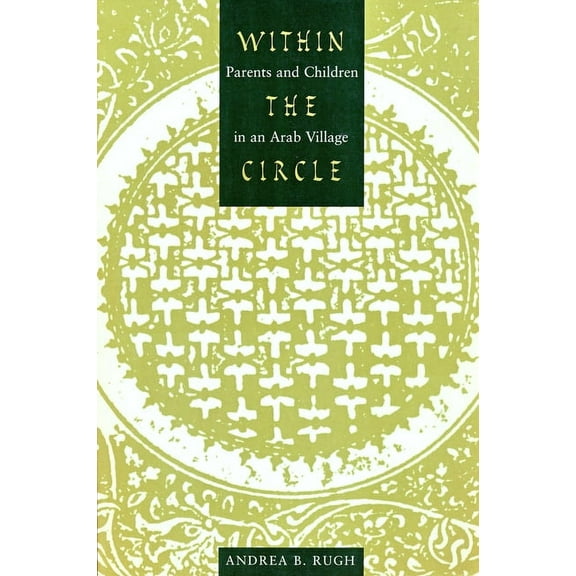 History and Society of the Modern Middle Within the Circle: Parents and Children in an Arab Village, (Paperback)