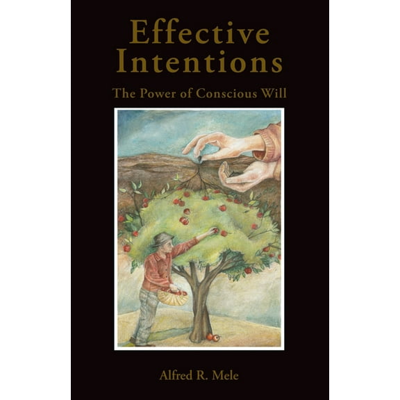 Effective Intentions: The Power of Conscious Will, (Paperback)