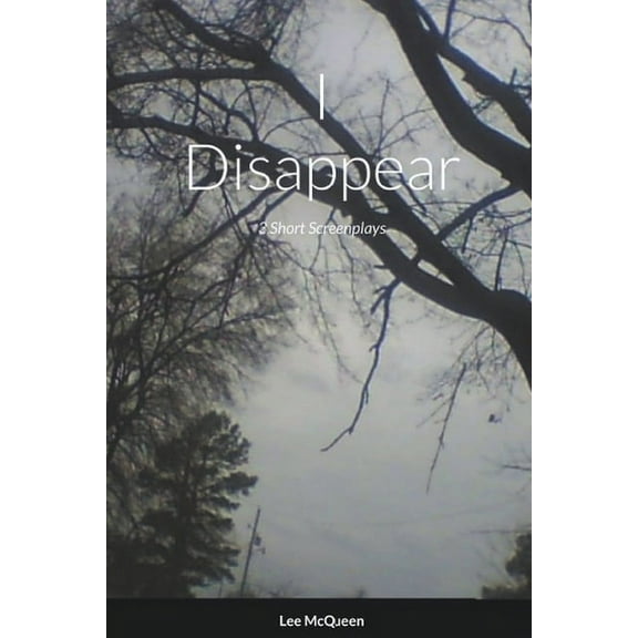 I Disappear: 3 Short Screenplays, (Paperback)