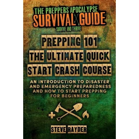 Pre-Owned Prepping 101 the Ultimate Quick Start Crash Course: An Introduction to Disaster and Emergency Preparedness and How to Start Prepping for Beginners
