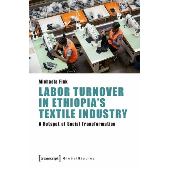 Global Studies Labor Turnover in Ethiopia's Textile Industry: A Hotspot of Social Transformation, (Paperback)