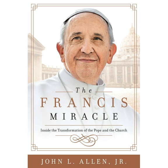 The Francis Miracle : Inside the Transformation of the Pope and the Church (Hardcover)