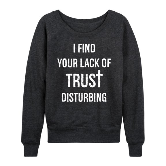 Instant Message - Lack Of Trust Disturbing Lightweight French Terry Wide Neck Long Sleeve Graphic Shirt