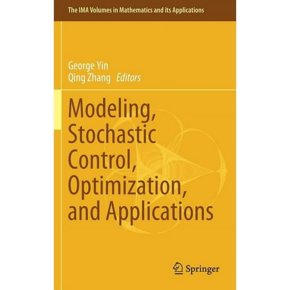 IMA Volumes in Mathematics and Its Appli Modeling, Stochastic Control, Optimization, and Applications, Book 164, (Hardcover)