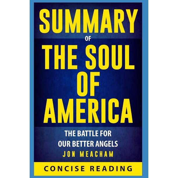 Summary of The Soul of America: The Battle for Our Better Angels By Jon ...