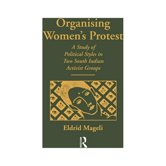 Nordic Institute of Asian Studies Organising Women's Protest: A Study of Political Styles in Two South Indian Activist Groups, Book 72, (Hardcover)