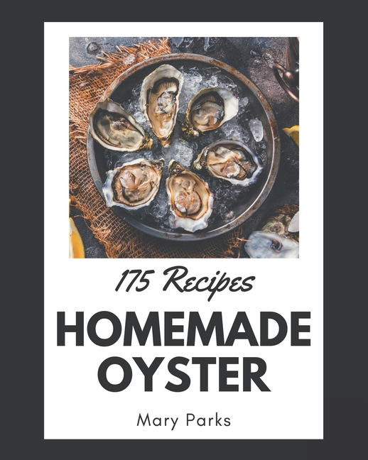 175 Homemade Oyster Recipes I Love Oyster Cookbook! (Paperback