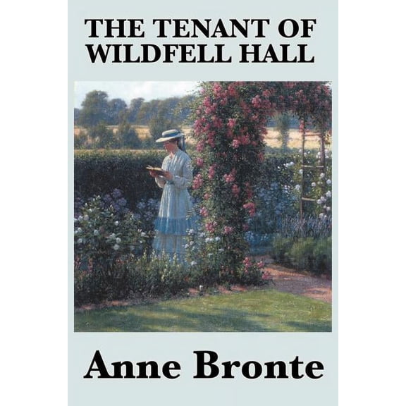 The Tenant of Wildfell Hall: A Victorian Novel of Marriage, Independence, and Moral Courage, (Paperback)