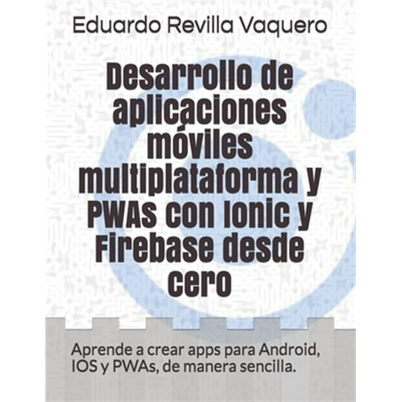 Pre-Owned Desarrollo de aplicaciones mviles multiplataforma y PWAs con Ionic y Firebase desde cero: Aprende a (Paperback) by Eduardo Revilla Vaquero