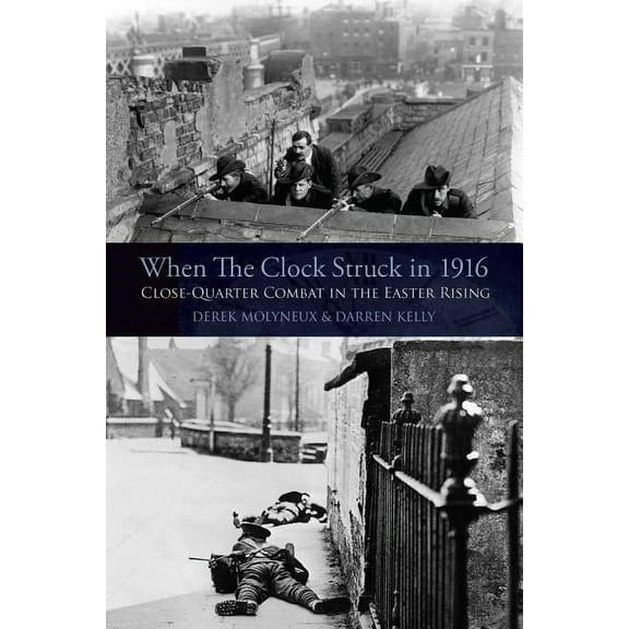 When the Clock Struck in 1916: Close-Quarter Combat in the Easter Rising (Paperback)