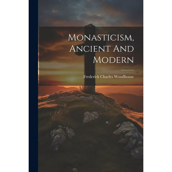 Monasticism, Ancient And Modern (Paperback)