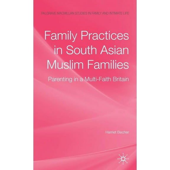 Palgrave MacMillan Studies in Family and Family Practices in South Asian Muslim Families: Parenting in a Multi-Faith Britain, (Hardcover)