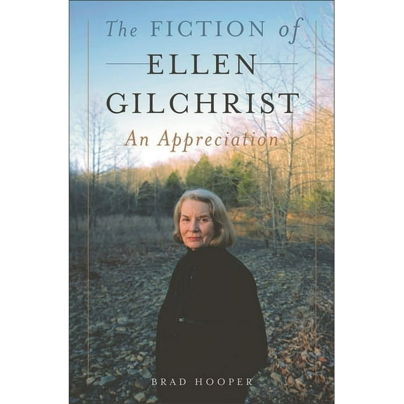 The Fiction of Ellen Gilchrist: An Appreciation, (Hardcover)