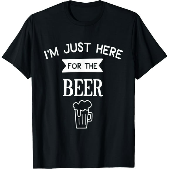 Beer Lover Im Just Here For The Beer Funny Creative Graphic T-Shirt