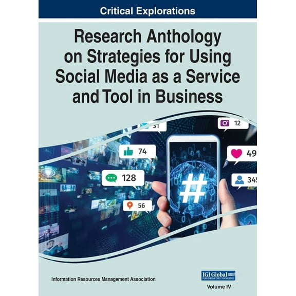 Research Anthology on Strategies for Using Social Media as a Service and Tool in Business, VOL 4, (Hardcover)